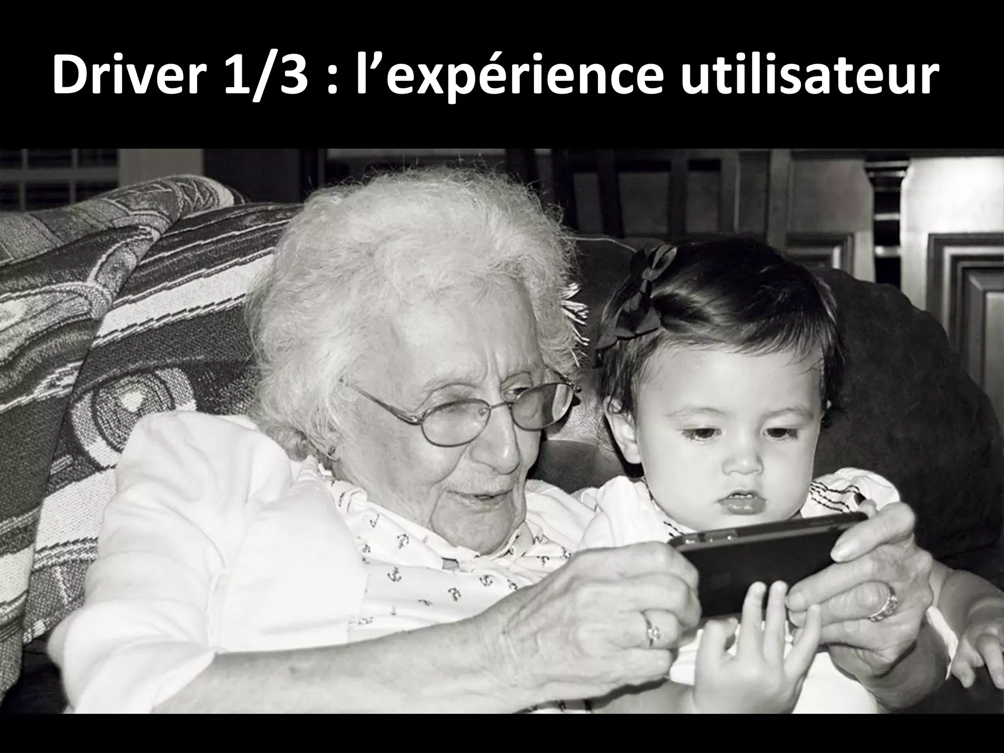 Driver 1/3 : l’expérience utilisateur

5

 