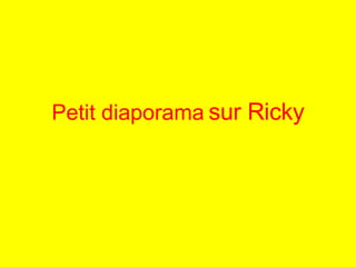 Petit diaporama   sur Ricky 