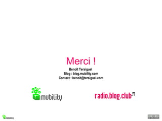 Benoît Tersiguel  Blog : blog.mubility.com Contact : benoit@tersiguel.com Merci ! 
