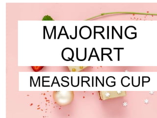 MAJORING
QUART
MEASURING CUP
 