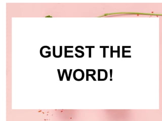 GUEST THE
WORD!
 