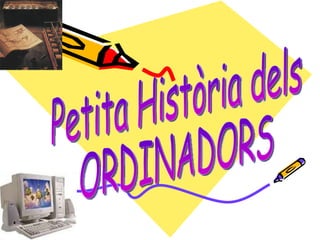 Petita Història dels ORDINADORS 