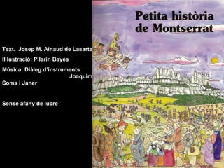 Text.  Josep M. Ainaud de Lasarte Il·lustració: Pilarin Bayés Música:   Diàleg d’instruments   Joaquim Soms i Janer Sense afany de lucre 