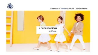 I APPROCHE I CONCEPT I ANALYSE I CONCRETEMENT I
I DUFILDECOTON I
au fil rouge
 