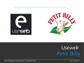 Useweb
                                                        Petit Billy 
Ronan Boussicaud | Stade rennais | le 26 janvier 2013         www.useweb.fr
 