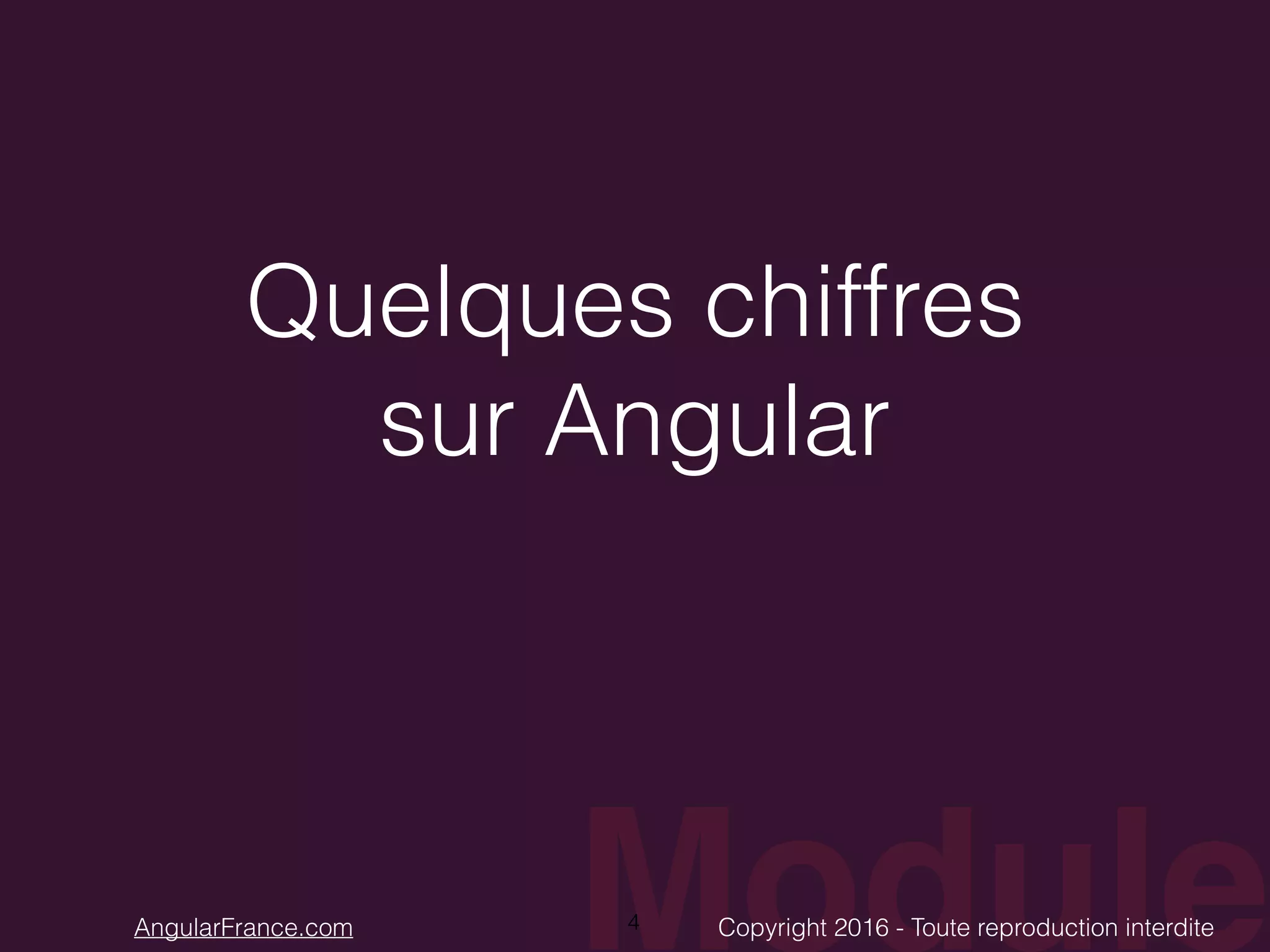 ModuleCopyright 2016 - Toute reproduction interditeAngularFrance.com Quelques chiffres sur Angular 4 