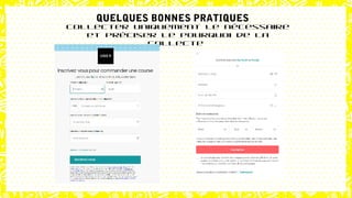 Collecter uniquement le nécessaire
et préciser le pourquoi de la
collecte
QUELQUES BONNES PRATIQUES
 