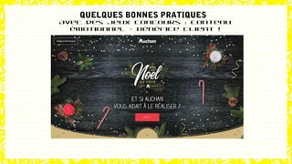 Avec des jeux concours : contenu
émotionnel + bénéfice client !
QUELQUES BONNES PRATIQUES
 