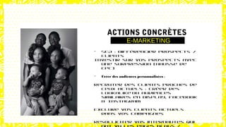 E-MARKETING
ACTIONS CONCRÈTES
E-MARKETING
- SEA : Différencier Prospects /
Clients
Investir sur vos prospects avec
une surpression (Hausse de
CPC)
- Créer des audiences personnalisées :
Recruter des clients proches de
ceux actuels : créer des
lookalike ou audiences
similaires en Display, Facebook
& Instagram
Exclure vos clients actuels
dans vos campagnes
Resolliciter vos internautes qui
 