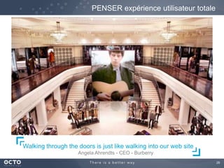 28
Walking through the doors is just like walking into our web site
Angela Ahrendts - CEO - Burberry
PENSER expérience utilisateur totale
 