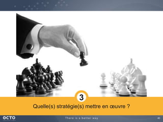 40
Quelle(s) stratégie(s) mettre en œuvre ?
3
 