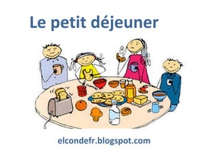 Le petit déjeuner
elcondefr.blogspot.com
 