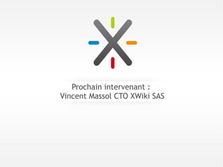Prochain intervenant :
Vincent Massol CTO XWiki SAS
 
