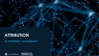 Digital Intelligence SolutionsDigital Intelligence Solutions
ATTRIBUTION
AT INTERNET / MAZEBERRY
 