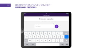 BRAINSTORMONS ENSEMBLE !
METTONS EN PRATIQUE…
 
