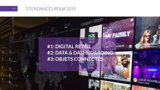 3 TENDANCES POUR 2015
#1: DIGITAL RETAIL
#2: DATA & DASHBOARDING
#3: OBJETS CONNECTÉS
5
 