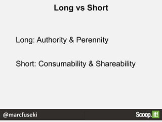 Long: Authority & Perennity
Short: Consumability & Shareability
Long vs Short
@marcfuseki
 