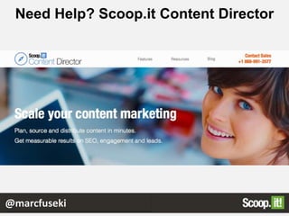 Need Help? Scoop.it Content Director
@marcfuseki
 