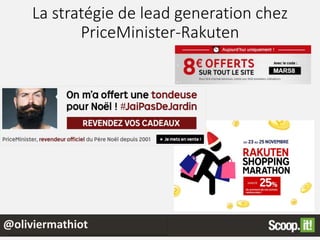 La stratégie de lead generation chez
PriceMinister-Rakuten
@speaker
@oliviermathiot
 