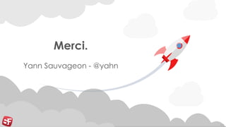 101
Merci.
Yann Sauvageon - @yahn
 