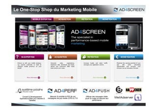 Le One-Stop Shop du Marketing Mobile




     Conseil & Développement            Mesurer & contrôler le ROI de vos    Diff...