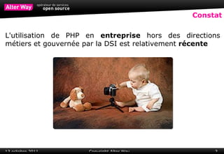 Constat L'utilisation de PHP en  entreprise  hors des directions métiers et gouvernée par la DSI est relativement  récente 