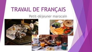 TRAVAIL DE FRANÇAIS
Petit-déjeuner marocain
 