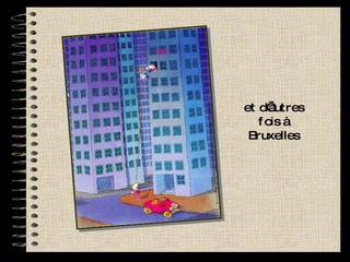 et d’autres fois à Bruxelles Mici! 