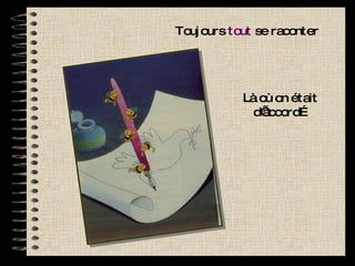 Là où on était d’accord… Toujours  tout  se raconter 