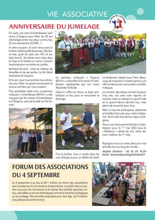 VIE ASSOCIATIVE
4
ANNIVERSAIRE DU JUMELAGE
Fin août, nos amis d’Unterdiessen sont
venus à Orgerus pour fêter les 20 ans
d’échanges entre nos deux communes,
22 ans exactement (COVID…).
A cette occasion, ils sont venus avec la
fanfare traditionnelle bavaroise. Dès leur
arrivée, jeudi 25 août vers 19h, le ton
était donné : les bières sont mises dans
le frigo et la fanfare en action (concert
improvisé pour se mettre en jambe).
Vendredi 26 août : visite du château de
Versailles et de ses jardins. Le Roi Soleil
impressionne toujours.
Et le soir, nous nous sommes tous retrou-
vés pour fêter ce grand anniversaire et
surtout ces liens qui nous unissent.
Pour symboliser cette union, un panneau
indiquant « Unterdiessen 869 km » a été
inauguré par les maires d’Unterdiessen
et d’Orgerus, près de la salle du Pré Ro-
main.
Un panneau indiquant « Orgerus
869 km » a été offert à la mairie d’Unter-
diessen représentée par son maire
Alexender Enthofer.
Celui-ci a offert en retour un banc sym-
bolisant un lieu pour se rencontrer et
échanger.
Puis la fanfare nous a menés dans les
rues d’Orgerus pour un défilé très festif.
Le lendemain, départ pour Paris. Beau-
coup de musiciens n’avaient jamais vu la
ville lumière et ses monuments si emblé-
matiques.
Le moment des adieux arrivant toujours
trop vite, nos amis sont repartis di-
manche matin en laissant un grand vide
et un grand silence derrière eux, mais
pleins de souvenirs pour tous.
Merci à tous les participants, adhérents
et familles d’accueil, pour votre implica-
tion. Ils ont été ravis de leur séjour à Or-
gerus.
Nous nous retrouverons bientôt à Unter-
diessen pour le 1er mai 2023 sous le
« Maibaum » (arbre de mai, arbre dé-
coré, tradition du 1er mai).
Rejoignez-nous et venez découvrir nos
activités tout au long de l’année :
Virginie Dardard - 06 95 95 45.04
Email : lesamisdujumelage@hotmail.fr
FORUM DES ASSOCIATIONS
DU 4 SEPTEMBRE
Le 4 septembre a eu lieu la 26ème édition du forum des associations
avec la présence d’une trentaine d’associations. Le public était au ren-
dez-vous pour les inscriptions et la reprise des activités sportives, loi-
sirs, culturelles ou encore thématiques comme la transition écologique
ou le jumelage. Des activités proposées pour tout âge, de l’initiation
à la pratique de performance.
 