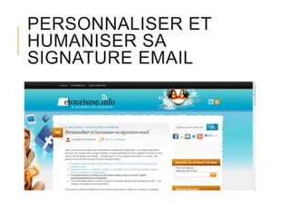 PERSONNALISER ET
HUMANISER SA
SIGNATURE EMAIL

 