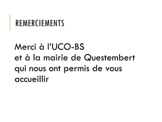 REMERCIEMENTS
Merci à l’UCO-BS
et à la mairie de Questembert
qui nous ont permis de vous
accueillir
 
