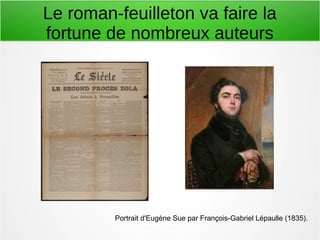 Le roman-feuilleton va faire la
fortune de nombreux auteurs
Portrait d'Eugène Sue par François-Gabriel Lépaulle (1835).
 