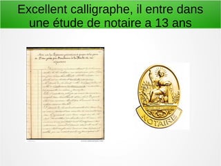 Excellent calligraphe, il entre dans
une étude de notaire a 13 ans
 