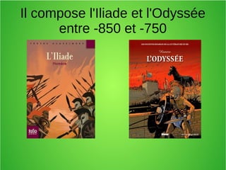 Il compose l'Iliade et l'Odyssée
entre -850 et -750
 