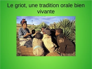Le griot, une tradition orale bien
vivante
 