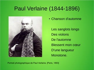 Paul Verlaine (1844-1896)
● Chanson d'automne
Les sanglots longs
Des violons
De l'automne
Blessent mon cœur
D'une langueur
Monotone.
Portrait photographique de Paul Verlaine. [Paris, 1893]
 