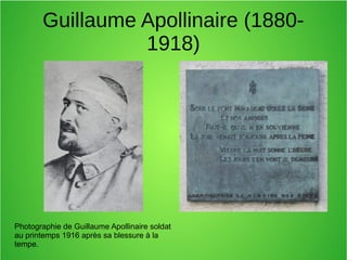 Guillaume Apollinaire (1880-
1918)
Photographie de Guillaume Apollinaire soldat
au printemps 1916 après sa blessure à la
tempe.
 