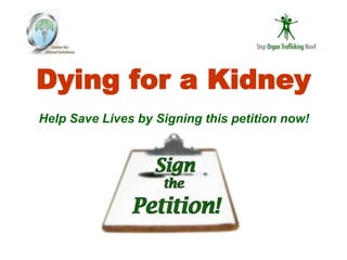 Dying for a Kidney
Help Save Lives by Signing this petition now!
 