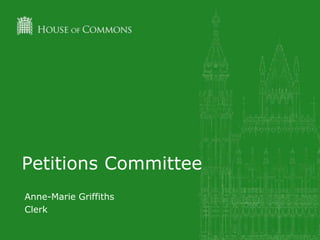 Petitions Committee
Anne-Marie Griffiths
Clerk
 
