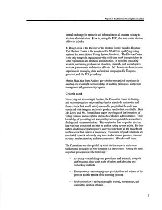 Rspon of the Elcotion Ovcrsight Committo€ 
cenfral cxchar¡ge for rosearch and infonnation on all mattors r€lating to 
election administration. Prior to joinirg the FEC, she was a state slection 
ofitcer in Alaska. 
R. Doug Lewis is the Directo¡ of the Election Center based in Houston. 
The Election Center is the secretari¿t for NASED ín çaliSing voting 
systems tlr¿tmeet federal Vottng Slstem SYandards. The Election Cerüer 
is the only nonprofit organization with a ftll-time staffthat specializes in 
voter registration and elections administration^ It providos consulting 
servicos, continuing professional education, researcþ and workshops to 
member governrnents and elestior ofrcials. Mr. Iæwis also has extensive 
erçerience in manqglrrg state and national campaips for Congress, 
govemor, and the U.S. preside,ncy. 
Marion Higa, the Staæ Auditor, provides her recogpized experience in 
auditing and oversight, her knowledge of auditiog principles, and proper 
nranagement of govemment programs^ 
Criteria used 
In carrying out its oversight ârnctioq the Comnúttee based its findings 
a¡rd recommendations on prerrailing electisn st¿ndards nationwide and 
those criteria that would satisfy roasonable people that the audit was 
conducted with integrþ and would producc rosults that are reliable, Both 
Mr. Lewis and Ms. Bonsall have expert knowledge of the limitations of 
voting s''stens and acceptable standards of election administration. Their 
knowledge of prevailing and acceptable practices guided the comnúttee's 
findings and recommendations. They emphasize lhat no perfect election 
has eve¡ been conduøed and that no perfcct voting system eústs. By their 
natlre, elections are participatory oarrying withthem all thc hazards and 
ine,fficiencios that exist in a democracy. Thousands of paid volunteers are 
marshaled to ürork ortremeþ long hours under intense pressufe, const¿rt 
scrutiny, media attention, and timeconsttaints. Mistakes will occur. 
The Conrmittee was also guided by rvhat election experts endorse as 
funda¡nental principles of vote counting in a democracy. Amorlg the most 
important principles are the following:2 
Accuracy - esablishing clear procedures and manuals, adequate 
søfftraining, clear audit tails of ballots and checking and 
rechecking methods. 
Transparency - encouraging openparticþation and witress of the 
procoss andthe results ofthe counting process. 
Prafesstonalism - having thoroughly trained, nonpartisan, and 
committed eleclion ofticials, 
7 
 