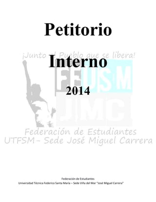 Federación de Estudiantes
Universidad Técnica Federico Santa María – Sede Viña del Mar “José Miguel Carrera”
Petitorio
Interno
2014
 