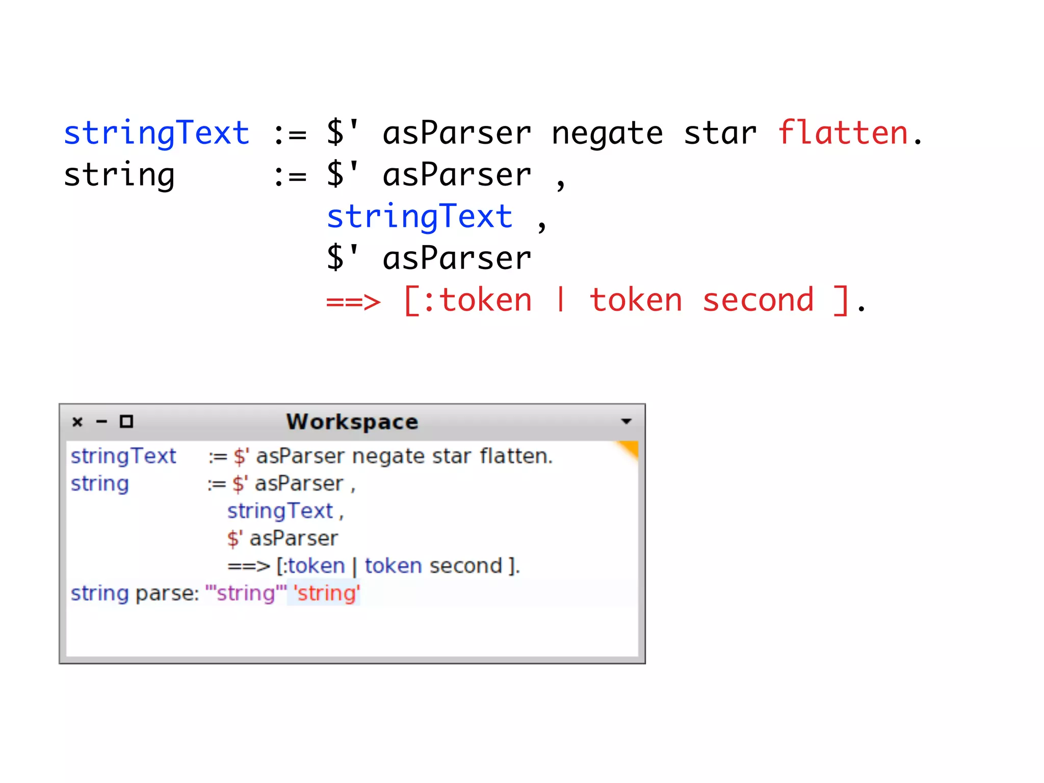 stringText := $' asParser negate star flatten.
string     := $' asParser ,
              stringText ,
              $' asParser
              ==> [:token | token second ].
 