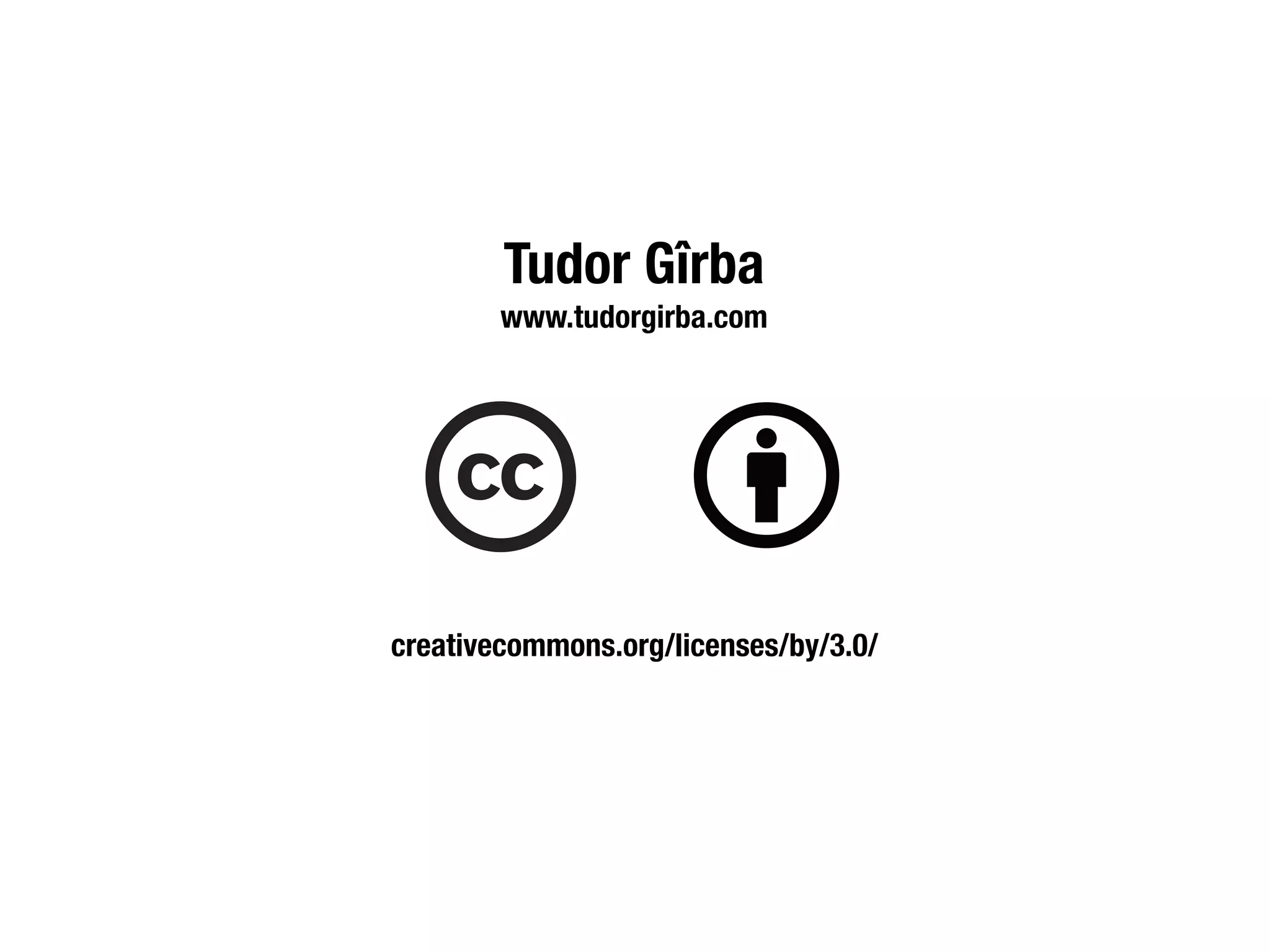 Tudor Gîrba
        www.tudorgirba.com




creativecommons.org/licenses/by/3.0/
 