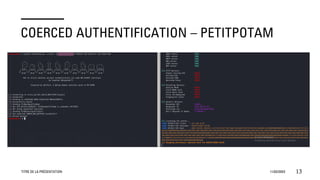 COERCED AUTHENTIFICATION – PETITPOTAM
TITRE DE LA PRÉSENTATION 11/02/20XX 13
 