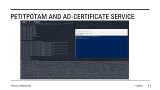 PETITPOTAM AND AD-CERTIFICATE SERVICE
TITRE DE LA PRÉSENTATION 11/02/20XX 17
 
