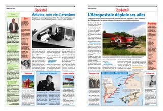 Le Journal des Enfants
Jeudi 19 juin 2014
SpécialSpécialSpécial
4
Trois
questions à…
Olivier d’Agay est le direc­
teur de la succession
Saint­Exupéry.
Il protège et fait vivre
l’œuvre de son ancêtre.
Son papa était le neveu
d’Antoine de Saint­Exupé­
ry.
l70 ans après la mort
de Saint­Exupéry,
on a l’impression que
ce qu’il a écrit n’a
pas pris une ride ?
C’est vrai. Par exemple quand
onvoitque«LePetitPrince»
est devenu l’un des livres les
plus traduits et les plus lus au
monde.
Et puis Saint­Exupéry est un
personnage qui inspire encore
beaucoup, car il est très mo­
derne. Après tout, il était un
pionnier.
lAvait­il envie de
transmettre quelque
chose aux
générations futures ?
Oui,évidemment.
MaisAntoinedeSaint­Exupéry
aurait certainement été sur­
pris que ce soit le Petit Prince
quiporte sonmessage.
Il aurait aussi été étonné de
voir qu’il répond finalement
aux questions qu’il se posait
lui­même…
lSe serait­il amusé
au Parc du Petit
Prince ?
Il aurait adoré l’Aérobar et les
ballonscaptifs !
Il aurait trouvé génial de boire
unverreavecsesamistouten
haut!
Antoine de Saint­Exupéry ne
se prenait pas au sérieux, et il
adoraitlesenfants.
Doncils’yseraitcertainement
amusé.
Et puis tout dans le projet du
Parc du Petit Prince est en
cohérence avec l’esprit du li­
vre.Celieuestmagique.
Propos recueillis
par Caroline Gaertner
Bio
n Antoine de
Saint­Exupéry
(à droite sur la
photo) naît le
29 juin 1900 à
Lyon.
n Son papa meurt
alors qu’il n’a que
4 ans.
n 1921 : il devient
pilote lors de son
service militaire à
Strasbourg.
n 1926 : il est
engagé par la
compagnie
Latécoère,
qui deviendra
l’Aéropostale.
n Il disparaît en
vol le 31 juillet
1944 en mer, au
large de Marseille.
n 2004 : les
restes de son
avion sont
identifiés et
repêchés en
Méditerranée.
Avez­vous déjà remarqué
quel est l’engin préféré
desenfantssurlescarrou­
sels? C’est l’avion!
Le Parc du Petit Prince ne
ferapasdedéçus,puisque
son Aérousel est un car­
rousel composé unique­
ment d’avions!
Les aventuriers en herbe
pourront se retrouver, eux
aussi, aux commandes
d’unvieuxcoucou.
L’Aérousel Mort pour la liberté
La célébration du 70e
anniversaire du Débar­
quement en Norman­
die résonne de façon
particulière avec les 70
ans de la mort d’An­
toine de Saint­Exupé­
ry.
L’auteur et aventurier
a été un Résistant.
Il est mort pour la li­
berté, pour les idées
humanistes [qui pla­
cent l’être humain et
son bonheur au­dessus
de tout] qu’il défen­
dait.
« Je combattrai pour
l’Homme », avait­il
confiédansuneprière.
Et si on quittait la Terre
pourquelquesinstants?
Histoire de sentir, comme
les premiers pilotes d’avi­
ons, ce moment où l’on
quitte le sol, puis le vent
qui fouette le visage, et la
griserie [l’excitation] de la
vitesse…
« Les Chaises volantes »
vous feront tourner en vo­
lantetvolerentournant.
Prêtsàdécoller?
Chaises volantes
Antoine, une vie d’aventure
Antoine de Saint­Exupéry
naît au tout début du 20e
siècle. C’est un petit garçon
plein d’imagination.
Déjà, il aime écrire.
Il aime aussi les avions, qui le
fascinent. Il en fabrique un,
mais qu’il ne parvient pas à
faire voler. Ce n’est pas ce
qui le fera renoncer !
Contre l’avis de sa famille, il
devient pilote et vit les pre­
mières années de l’Aéropos­
tale (voir page ci­contre),
tel un conquérant du ciel.
Sa vie pleine d’aventure, il la
raconte dans ses romans, qui
sont autant des récits d’ex­
ploits que des réflexions sur
la nature de l’homme, ce
qui le rend heureux, ce qui
le rend triste…
n Explorateur,
scientifique,
écrivain...
Antoine de Saint­Exupéry
sera un explorateur, un écri­
vain, un homme de scien­
ce… Mais jamais il n’oubliera
l’enfant qu’il a été.
Cette part de lui se révèle
plus que jamais dans « Le
Petit Prince », inspiré par un
crashdansledésertdeLibye.
Antoine de Saint­Exupéry
est mort il y a tout juste 70
ans, quand son avion dispa­
raît lors d’un vol au­dessus
de la Méditerranée.
L’incroyable odyssée qu’a
été sa vie, et les ouvrages
qu’il a laissés derrière lui,
continuent d’inspirer les
nouvelles générations
d’aventuriers.
Imaginez un jeune garçon qui rêve d’aventure, à l’époque où
les premiers avions volent à peine. C’est lui, c’est Antoine.
Le Journal des Enfants
Jeudi 19 juin 2014
SpécialSpécialSpécial
5
Les routes de l’Aéropostale Toulouse
Rio Gallegos
Puerto Deseado
Natal
MaceioSalvador
Caravellas
Rio de Janeiro
Santos
Montevideo
Barcelone
Gibraltar
Dakar
Port-Etienne
Tanger
Rabat
Casablanca
Cap Juby
Ceuta
Asuncion
Valparaiso
Infographie:JDE
Pour franchir l’océan Atlantique, le courrier
est chargé sur un bateau à Dakar (Sénégal)
pour rallier Natal, au Brésil.
Il faut franchir
la dangereuse
cordillère des Andes,
une des plus hautes
chaînes de montagnes
du monde.
Océan Atlantique
AFRIQUE
AMÉRIQUE
DU SUD
Au début du 20e siècle, de
nombreux pays d’Europe
possèdent des colonies.
Ce sont des territoires qu’ils
occupent et qu’ils dirigent.
La France, par exemple, a
des colonies en Afrique.
L’Espagne et le Portugal ont
des colonies en Amérique
du Sud.
Mais comment garder le
contact avec ces territoires
lointains ? Le courrier met
des semaines pour y arriver.
n Pionniers du ciel
Dès 1918, Pierre­Georges
Latécoère, un entrepreneur
français, imagine la mise en
place d’un service d’avions
qui transporteraient du
courrier de France pour at­
teindre l’Espagne, le Maroc
et l’Afrique.
Il engage des pilotes, dont
certains ont été de vérita­
bles héros durant la Premiè­
re Guerre mondiale.
Antoine de Saint­Exupéry
les rejoint d’abord comme
mécanicien, puis comme pi­
lote.
Ces pionniers vont « ouvrir »
des voies aériennes, effec­
tuer des parcours que per­
sonne n’avait jamais réalisés
auparavant.
n Guidés
par les étoiles
Ce sont des aventures in­
croyables. Les avions ne sont
pas fermés. Pour voler, les
pilotes superposent les cou­
ches de vêtements. Ils volent
en­dessous des nuages, pour
mieux voir. Ils se guident
avec leurs instruments, mais
aussi avec les contours du
paysage. La nuit, les étoiles
les guident, ou les lumières
des bateaux, quand ils sur­
volent les mers.
Leurs exploits sont racontés
dans des livres, comme « Vol
de nuit », de Saint­Exupéry,
mais aussi au cinéma.
Pour tout savoir
www.airfrance­80ans
aeropostale.com
Utiliser des avions pour transporter le courrier très loin, très vite : c’est l’ambition
de l’Aéropostale. Ses pilotes vivront d’intenses et incroyables aventures.
Le Parc du Petit Prince permet de grimper à bord d’un Antonov 2, le plus grand biplan du monde.
Dans cet avion construit dans les années 1940, un film sur le désert de Mauritanie sera projeté.
L’Aéropostale déploie ses ailes
Le courrier n’attend pas,
il faut le porter au plus
vite à l’autre bout de la
Terre.
Tel un pilote de l’Aéro­
postale, il faudra faire
preuve d’imagination
sur la marelle géante,
être intrépide [coura­
geux] etastucieux.
Serez­vous un bon fac­
teurduboutdumonde?
Courrier Sud
Repères
n 1918 : Pierre­
Georges Latécoère
crée une société
de transport du
courrier par avion.
n 1925 :
la ligne Toulouse­
Casablanca­Dakar
est ouverte.
n 1927 :
le gouvernement
français ne
soutient pas
Latécoère qui
souhaite se
développer en
Amérique du Sud.
Un riche industriel
français, Marcel
Bouilloux­Lafont
rachète la société,
qui devient la
Compagnie
générale
Aéropostale.
n 1933 :
le gouvernement
français fusionne
toutes les
compagnies
aériennes et
reprend
l’Aéropostale.
C’est la naissance
d’Air France.
Pasfaciled’êtreunpilote
del’Aéropostale.
Ce sont les débuts de
l’aviation, les appareils
nesontpasaussiperfec­
tionnésqu’aujourd’hui.
L’attraction « Vol de
nuit » vous propose de
vousmettredanslapeau
d’unpilote.
Aux commandes d’un
avion, vous devrez voler
denuit,alorsqu’unorage
approche…
Vol de nuit
 