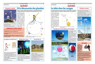 Le Journal des Enfants
Jeudi 19 juin 2014
SpécialSpécialSpécial
6
Lors de son voyage, le Pe­
tit Prince visite 7 planètes.
C’est le géographe qui
l’envoie sur Terre en lui
disant qu’elle a « bonne
réputation ». Ce savant
« connaît où se trouvent
les mers, les fleuves, les
villes, les montagnes et les
déserts. » On retrouve ces 
endroits caractéristiques
de la Terre dans le parc.
Ce voyage est aussi l’occa­
sion de regarder autre­
ment l’espace et les
étoiles, visibles depuis
chaque planète.
Dans le conte, le Petit Prince quitte son astéroïde B612 pour
voyager de planète en planète. Il fait une halte sur la Terre.
« Au matin du départ il mit sa planète bien en ordre. Il ramona
soigneusement ses volcans en activité. »
À la découverte des planètes
Dansleconte,ilest dit que l’astéroïdeduPetit
Prince «n’a été aperçu qu’une fois au télesco­
pe, en1909,parunastronome turc».
Onretrouvel’astronomedanscetteattraction.
«Les questions astronomiques» est un quiz
géant pour petits et grands, conçu avec le
concours du CNRS (Centre national de la re­
cherchescientifique).
Il va falloir répondre à des questions sur les
planètes (comme Mars), sur les astres (la Lu­
ne)etlesétoiles.
Révisezvoscoursdesciences!
Les questions de l’Astronome
Surla Terre,ilya la meraussi.
Au cours de son voyage, on imagine que le
Petit Prince découvre les profondeurs de
l’océan. « Planète sous­marine » est une at­
traction 4D: assis sur des scooters des mers,
effectuez un incroyable safari photos dans les
abyssesde l’océan.
Sensations garanties!
Planète sous­marine
Comme le Petit Prince, il faut gravir les som­
metspourvoirla Terre.
L’attraction«Citadelle»estunesorted’accro­
branches,quiinviteàl’escaladeetaucrapahut
[randonnéesurdesterrainsdifficiles].
Deux toboggans géants et une grande balan­
çoire permettent aussi de prendre un peu de
hauteurpouradmirerlesol.
Testez«Le Volcan»:delafuméeen sort!
Enfin,rafraîchissez­vousavecla«LaRoséedu
Désert»:unbrumisateurgéant.
Jeux de plein air
À votre arrivée au Parc du Petit Prince, de
grandes planètes (qui sont en fait des écrans
géants)vousaccueillent.
Elles présentent tous les personnages de la
sérietélédeLudoqui saluent levisiteur.
De planète en planète
«MétéoriteCafé»andco
n Les gourmands ont leur point de chute au Parc du Petit Prince.
n Au Météorite Café, on trouve des sandwichs frais.
n Le Kiosque de l’aviateur est le marchand de glace du parc, près de
l’avion Antonov 2.
n Le restaurant La Table de Saint­Ex sert des plats de tous les pays
desservis par l’Aéropostale : de l’Europe à l’Amérique du Sud, en passant
par l’Afrique de l’Ouest.
Le Journal des Enfants
Jeudi 19 juin 2014
SpécialSpécialSpécial
7
Le Petit Prince rencontre le
Roi sur la première planète
qu’il visite, « toute encom­
brée par le magnifique
manteau d’hermine ».
La troisième est habitée par
un buveur, qui « boit pour
oublier ».
Sur la cinquième planète,
toute petite, il croise l’allu­
meur de réverbère, « le seul
dont j’eusse pu faire mon
ami », se dit le Petit Prince.
Ces trois habitants et leur
planète sont représentés au
Parc du Petit Prince par
deux ballons captifs et un
bar aérien.
Le visiteur prend son envol au Parc du Petit Prince avec deux
ballons captifs et un Aérobar. Même pas peur de la hauteur !
Le Petit Prince « profita, pour son évasion, d’une migration
d’oiseaux sauvages ».
La tête dans les nuages
Aérophile
n En 1993,
Matthieu Gobbi et
Jérôme Giacomoni
créent la société
Aérophile. Elle est
le leader mondial
du ballon captif.
Elle en a vendu
70 dans 30 pays :
Thaïlande,
Vietnam, Chine,
Turquie, Émirats Arabes Unis, Corée du Sud...
n Aérophile exploite aussi 6 ballons en direct à
Paris (à Disneyland et sur le Parc André Citroën)
et aux États­Unis : au Great Park près de Los
Angeles et au zoo de San Diego (Californie), à
Disney World à Orlando (Floride), dans les Smoky
Mountains (entre Tennessee et Caroline du Nord).
n Aérophile a imaginé l’Aérobar, en association
avec l’agence d’architecture DVVD (pour la
structure métallique).
n Enfin, c’est Aérophile qui a imaginé et créé
le Parc du PetIt Prince !
Le premier bar aérien au monde a été installé en
2013auFuturoscopeàPoitiers(Vienne).
Le2e AérobarsedresseauParcduPetitPrince.
15 personnes peuvent y boire un verre les pieds
danslevide,à35mdehauteur.
Elles éprouvent alors une sensation d’apesanteur,
découvrent une vue magnifique sur l’Alsace, les
Vosges, la Forêt Noire, au loin les Alpes. Et tout
cela,autourd’unetable,danslaconvivialité.
L’Aérobar du buveur
Durée de l’attraction:
5 minutes
Dirigeable
de 7m
de diamètre
Nacelle
de 12 m
de diamètre
pour 15
personnes
Le ballon
élève
la nacelle
à une vitesse
de 30 m/minute
35 m de haut
(un immeuble
de 12 étages)
Les ballons du roi et de l’allumeur de réverbère
Infographie:JDE
Diamètre: 22m
Altitude:
150m
toutes
les 10minutes
Hauteur:
32m
Station de treuillage:
un treuil hydro-électrique
contrôle l’ensemble
du systèmeStation d’atterrissage
Câble
Filet
Nacelle pour
30 personnes
Enveloppe
de 6200m3
gonflée
à l’hélium
Le ballon captif est une sor­
te de montgolfière reliée au
solparuncâble.
Gonflé à l’hélium [gaz qui
permet au ballon de s’envo­
ler], il consomme autant
d’énergie qu’un ascenseur.
Ce qui en fait l’aéronef [en­
ginvolant]lemoinspolluant
dumonde!
Le ballon captif offre un
point de vue exceptionnel
sur le paysage à 150 m de
haut. Tout cela en fait une
attraction touristique uni­
queensongenreetaccessi­
ble àtous.
 