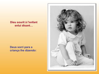 Dieu sourit à l’enfant enlui disant… Deus sorri para a criança lhe dizendo: 