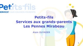Petits-fils
Services aux grands-parents
Les Pennes Mirabeau
Alain GUYADER
1
 